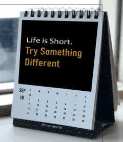 Desk Calendar with the saying, "Life is short. Try Something Different"